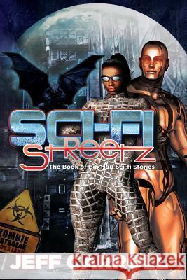 Sci-Fi Streetz: The Book of Hip Hop Sci-fi stories Carroll, Jeff 9780982008744