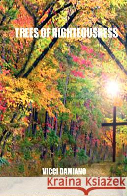 Trees of Righteousness VICCI Damiano 9780982009017 Dove Drama Ministries