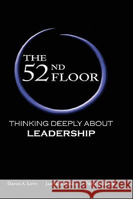 The 52nd Floor: Thinking Deeply about Leadership Levy, David A. 9780982018507 Enso Books