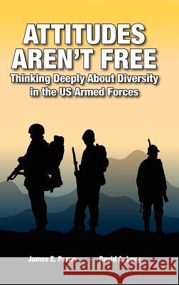 Attitudes Aren't Free: Thinking Deeply About Diversity in the US Armed Forces James E Parco, David A Levy 9780982018569 Enso Books