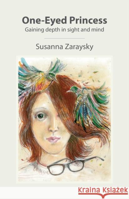 One-Eyed Princess: Gaining depth in sight and mind Zaraysky, Susanna 9780982018910 Kaleidomundi