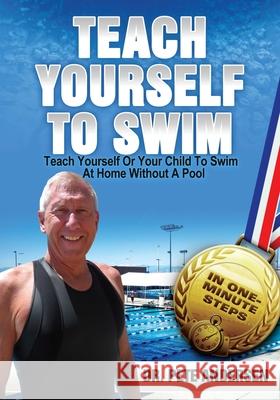 Teach Yourself or Your Child to Swim at Home Without a Pool Dr Pete Andersen 9780982024874