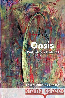 Oasis: Poems & Paintings Laura Williams-Chassot 9780982025598