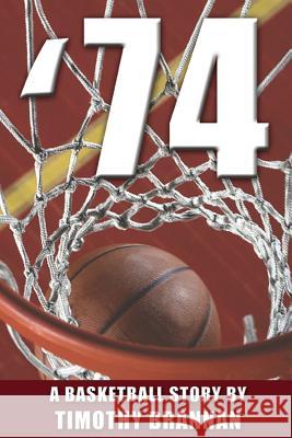 '74: A Basketball Story Timothy Brannan 9780982027714 Gemini Publishing