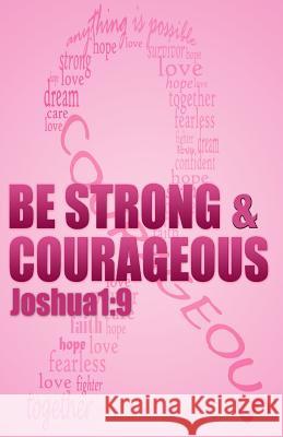 Be strong & courageous: Biblical Affirmations for Breast Cancer Patients and Survivors Books, Kobalt 9780982033067 Kobalt Books