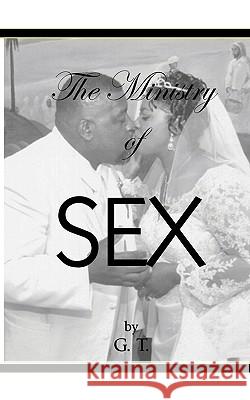 The Ministry Of Sex By GT T, G. 9780982035443 M.O.R.E. Publishers