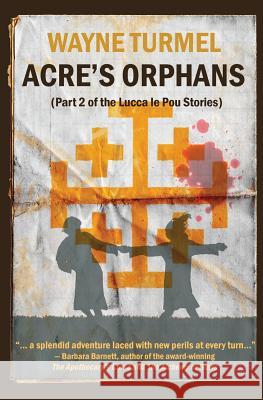 Acre's Orphans- Historical Fiction From the Crusades Turmel, Wayne 9780982037775 Achis Press