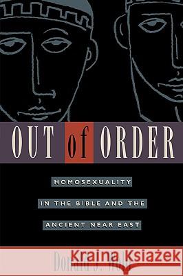 Out of Order: Homosexuality in the Bible and the Ancient Near East Donald J. Wold 9780982041314 Cedar Leaf Press