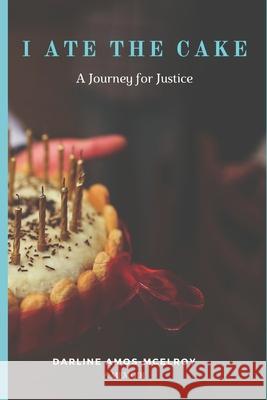 I Ate the Cake: A Journey for Justice Darline Amos-McElroy 9780982046029 Dr Creative Art