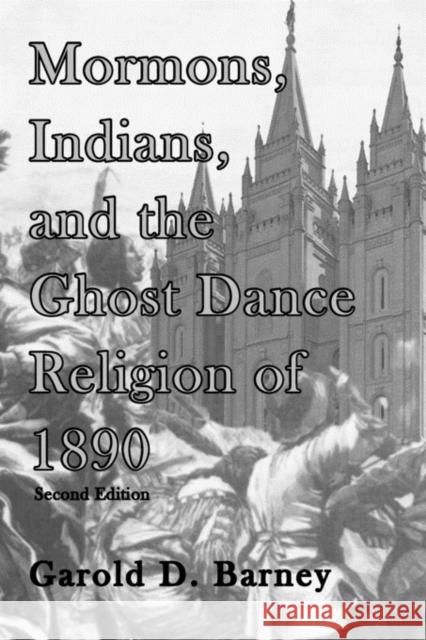Mormons, Indians, and the Ghost Dance Religion of 1890 Garold D. Barney 9780982046753 Bauu Institute