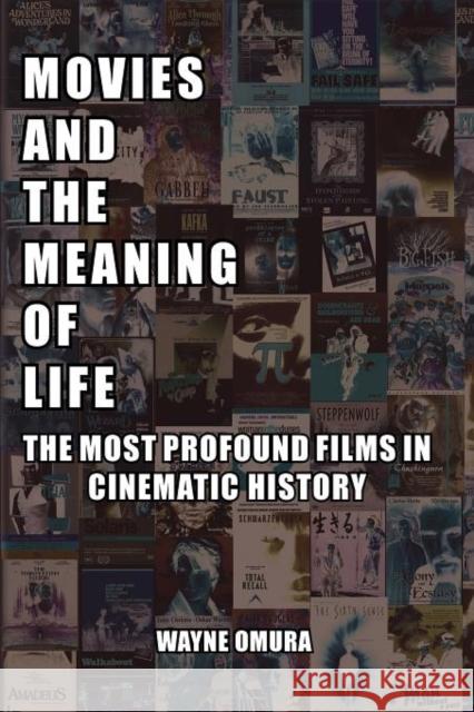Movies and the Meaning of Life: The Most Profound Films in Cinematic History Omura, Wayne 9780982046784