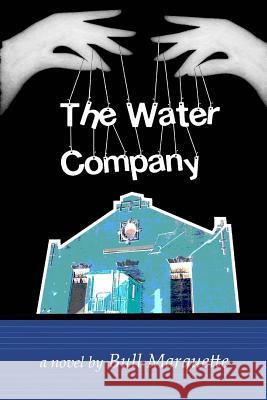The Water Company Bull Marquette 9780982047491 Brave New Genre, Incorporated