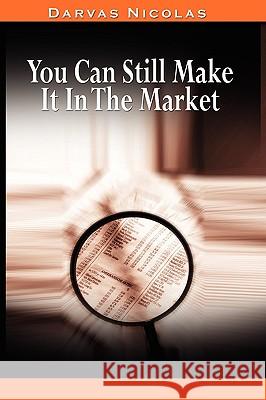 You Can Still Make It In The Market by Nicolas Darvas (the author of How I Made $2,000,000 In The Stock Market) Darvas, Nicolas 9780982055670 WWW.Bnpublishing.Net