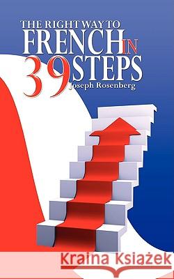 The Right way to French in 39 Steps Rosenberg, Joseph 9780982055694 WWW.Bnpublishing.Net