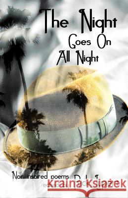 The Night Goes On All Night: Noir Inspired Poems Lupert, Rick 9780982058435 Ain't Got No Press