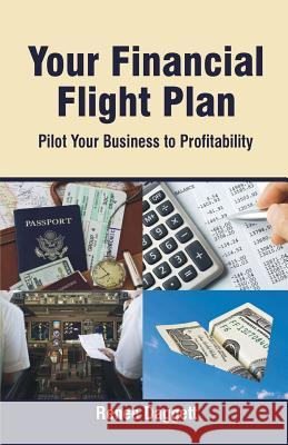 Your Financial Flight Plan: Pilot Your Business to Profitability Renee Daggett 9780982068397 Admin Books