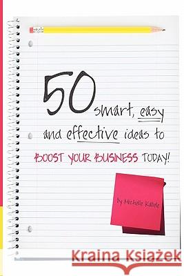 50 Smart, Easy And Effective Ideas To Boost Your Business Today! Kabele, Michelle 9780982068618 Ideastrompress