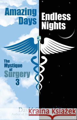 Amazing Days, Endless Nights: The Mystique of Surgery3 David Gelber MD 9780982076385 Ruffian Press