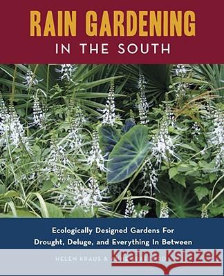 Rain Gardening in the South Helen Kraus Anne Spafford 9780982077108 
