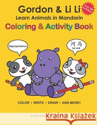 Gordon & Li Li: Learn Animals in Mandarin Coloring & Activity Book: 100+ Fun Engaging Bilingual Learning Activities For Kids Ages 5+ Michele Wong McSween 9780982088166