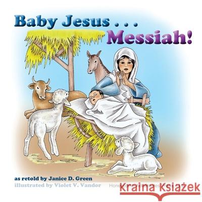Baby Jesus . . . Messiah! Green Janice D. Green 9780982088623 Honeycomb Adventures Press