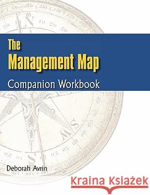 The Management Map Companion Workbook Deborah Avrin 9780982090114 Managesmart Publishing