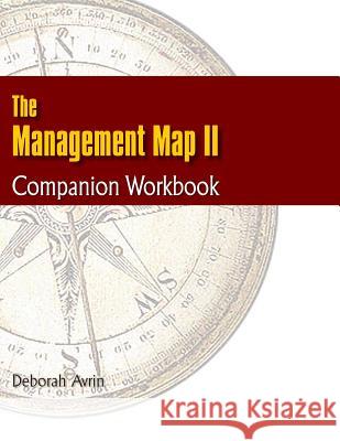 The Management Map II...Companion Workbook Deborah Avrin 9780982090138 Managesmart Publishing