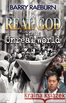 A Real God In An Unreal World Raeburn, Barry 9780982096703