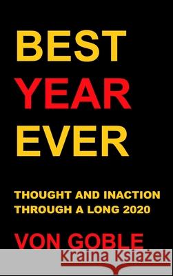 Best Year Ever: Thought and Inaction Through a Long 2020 Brant Vo 9780982099193 Loosey Goosey Press LLC