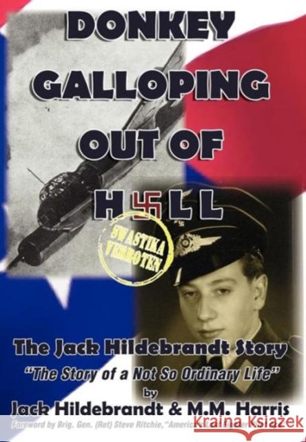 Donkey Galloping Out of Hell - The Jack Hildebrandt Story Jack Hildebrandt M. M. Harris 9780982099407