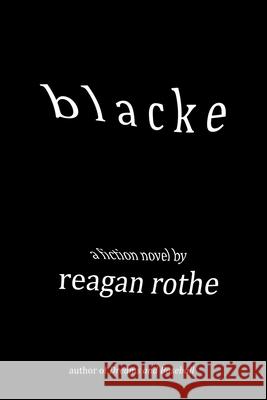 Blacke Reagan Rothe 9780982101278 Black Rose Writing