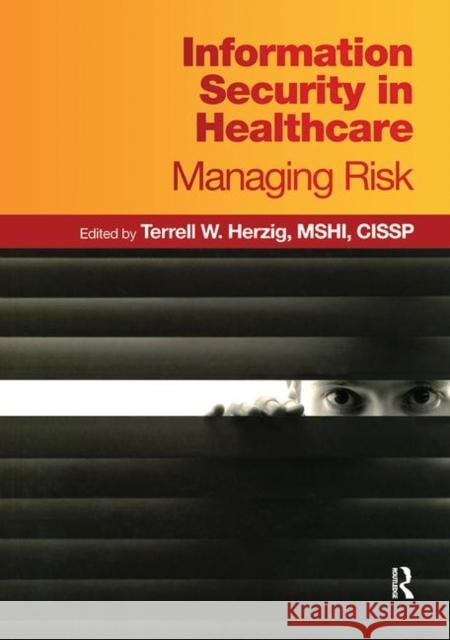 Information Security in Healthcare: Managing Risk Terrell W. Herzig 9780982107027 CRC Press
