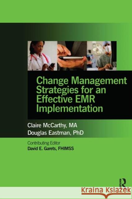 Change Management Strategies for an Effective Emr Implementation Claire McCarthy Doug Eastman 9780982107065 CRC Press