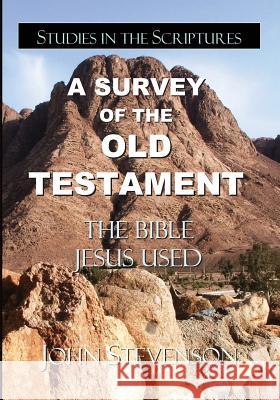 A Survey Of The Old Testament: The Bible Jesus Used Stevenson, John 9780982113097 Redeemer Publishing