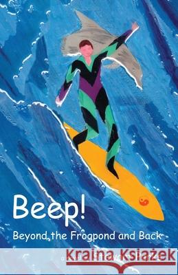 Beep!: Beyond The Frogpond And Back Parks, Stewart 9780982114537 PLOWSHARE MEDIA