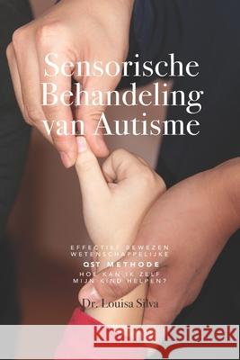 Sensorische Behandeling van Autisme: Effectief bewezen wetenschappelijke QST methode. Hoe kan ik zelf mijn kind helpen? Louisa Silva 9780982128077