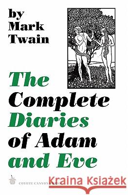 The Complete Diaries of Adam and Eve Mark Twain Thomas Fasano 9780982129852 Coyote Canyon Press