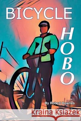 Bicycle Hobo Robert Downes 9780982134481 Wandering Press