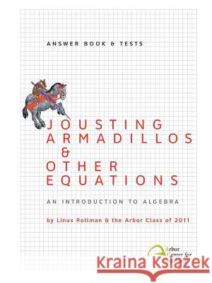 Jousting Armadillos & Other Equations: Answer Book & Tests Linus Christian Rollman 9780982136324 Intellect, Character, and Creativity Institut
