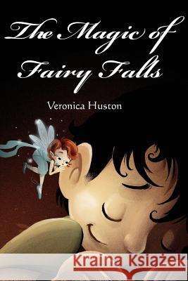 The Magic of Fairy Falls Veronica Huston 9780982136683 Cosworth Publishing