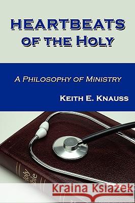 Heartbeats of the Holy Keith E. Knauss 9780982140871