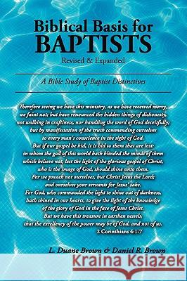 Biblical Basis for Baptists L. Duane Brown Daniel R. Brown 9780982140888