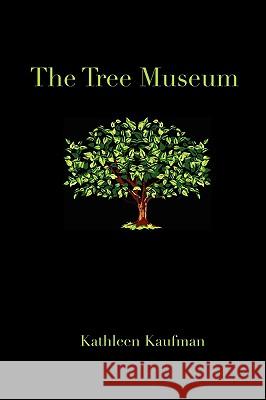 The Tree Museum Kathleen Kaufman 9780982141908 Way Things Are Publications