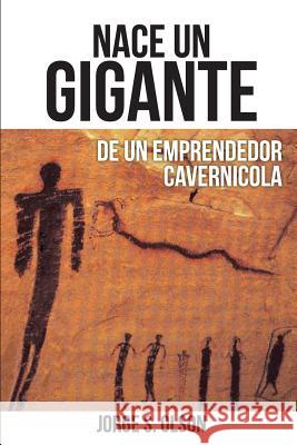 Nace Un Gigante: De Un Emprendedor Cavernícola Jorge Olson 9780982142547 Cube17, Inc.