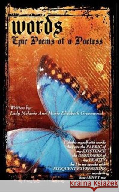 Words - Epic Poems of a Poetess Greenwood, Melanie 9780982153048 Zillionaires Publishing, L.L.C.