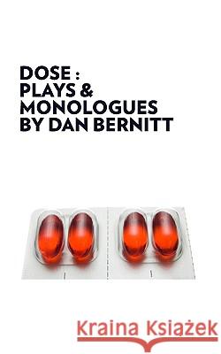 Dose: Plays & Monologues Dan Bernitt 9780982156018 Sawyer House