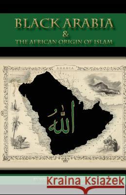 Black Arabia & the African Origin of Islam Dr Wesley Muhammad 9780982161890