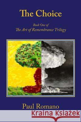 The Choice: Book One of the Art of Remembrance Trilogy Paul Romano 9780982162477