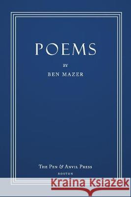 Poems Ben Mazer 9780982162545 Pen and Anvil