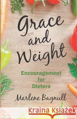 Grace and Weight: Encouragement for Dieters Laura Shaffer Marlene J. Bagnull 9780982165348 Ampelos Press